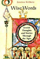 Wise Words: Jewish Thoughts And Stories Through The Ages 0688151086 Book Cover