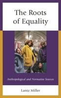 The Roots of Equality: Anthropological and Normative Sources 166691486X Book Cover