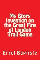 My Story Invention on the Great Fire of London Trail Game 1983893137 Book Cover