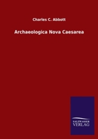 Archaeologia Nova Caesarea: 1907-1909; Volume 1 1360427856 Book Cover