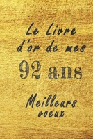 Le Livre d'Or de mes 92 ans meilleurs voeux carnet de note: Carnet de note pour un anniversaire sp�cial 92 ans, cadeaux pour un ami, une amie, un coll�gue ou un coll�gue, quelqu'un de la famille, Id�e B084DFYL57 Book Cover