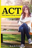 ACT: The Smart Prep Guide 1536825611 Book Cover