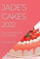 Jade's Cakes 2022: Delicious Recipes Easy to Make 1804507032 Book Cover