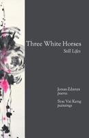 Three White Horses: Still Lifes 1942956436 Book Cover