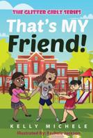 That's MY Friend! 1075064457 Book Cover
