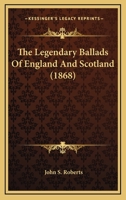 The Legendary Ballads of England and Scotland (Classic Reprint) 1167053559 Book Cover