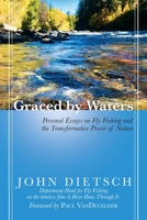 Graced by Waters: Personal Essays on Fly Fishing and the Transformative Power of Nature 164293447X Book Cover