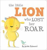 The Little Lion Who Lost Her Roar 174346116X Book Cover