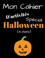 Mon Cahier d'Activités Spécial Halloween (4-8ans): Carnet de Coloriages et Dessins Enfants Primaires Filles Garçons Grand Format 21,59x27,94cm Livre é 1699889678 Book Cover