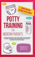 Potty Training For Modern Parents: A complete parental guide with simple tips and tricks to make your child feel comfortable on the potty. FAQ bonus chapter included B088Y29LV4 Book Cover