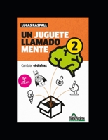 Un juguete llamado mente 2: Cambiar el disfraz (Juego, Educacion, Desarrollo Mental Y Emocional) B08QBPTB36 Book Cover