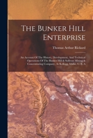 The Bunker Hill Enterprise: An Account Of The History, Development, And Technical Operations Of The Bunker Hill & Sullivan Mining & Concentrating Company, At Kellogg, Idaho, U. S. A 1016901550 Book Cover