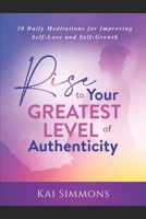 RISE to Your Greatest Level of Authenticity: 30-Daily Meditations for Improving Self-Love & Self-Growth B086MHMMFJ Book Cover