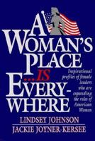 A Woman's Place Is Everywhere: Inspirational Profiles of Female Leaders Who Are Expanding the Roles of American Women 0942361970 Book Cover
