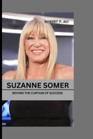 SUZANNE SOMER: BEHIND THE CURTAIN OF SUCCESS B0CL7VTDC6 Book Cover