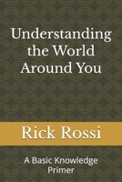 Understanding the World Around You: A Basic Knowledge Primer B0G8GN8RP1 Book Cover