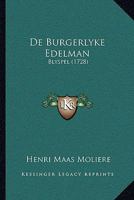 De Burgerlyke Edelman: Blyspel (1728) 1165887010 Book Cover