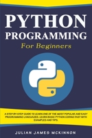 Python Programming for Beginners: A Step-by-Step Guide to Learn one of the Most Popular and Easy Programming Languages. Learn Basic Python Coding Fast with Examples and Tips B084NYPSFQ Book Cover