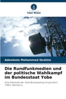 Die Rundfunkmedien und der politische Wahlkampf im Bundesstaat Yobe (German Edition) 6207883489 Book Cover