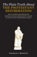 The Plain Truth about the Protestant Reformation 1624799973 Book Cover