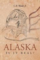 Alaska: Is It Real? 1641385049 Book Cover