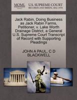 Jack Rabin, Doing Business as Jack Rabin Farms, Petitioner, v. Lake Worth Drainage District, a General U.S. Supreme Court Transcript of Record with Supporting Pleadings 1270416502 Book Cover