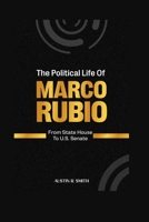 THE POLITICAL LIFE OF MARCO RUBIO: From State House to U.S. Senate B0FFMT7D24 Book Cover