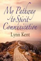 My Pathway to Spirit Communication: A Real-Life Beginning to "Proving the Continuity of Life" 1614344930 Book Cover