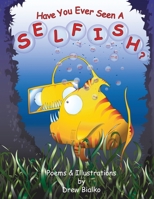 Have You Ever Seen A Selfish? 1088072321 Book Cover