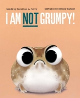 I Am Not Grumpy! 1665984198 Book Cover