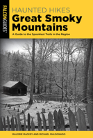 Haunted Hikes Great Smoky Mountains: A Guide to the Spookiest Trails in the Region 1493091700 Book Cover