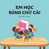 Em H?c B?ng Ch? Cái: Vietnamese alphabets, 30 Pages, Uppercase and Lowercase letters With Pictures and Words in Vietnamese and in English. Perfect For Parents Trying to Teach Their Kids Vietnamese B0CMXZBN9T Book Cover