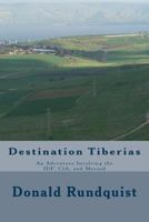Destination Tiberias: An Adventure Involving the IDF, CIA, and Mossad 1530639786 Book Cover