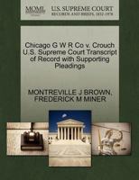 Chicago G W R Co v. Crouch U.S. Supreme Court Transcript of Record with Supporting Pleadings 1270074415 Book Cover