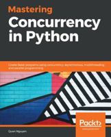 Mastering Concurrency in Python: Create faster programs using concurrency, asynchronous, multithreading, and parallel programming 1789343054 Book Cover