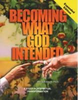 Becoming What God Intended: A Study for Spiritual Transformation 0967618207 Book Cover