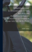 L'impérialisme économique et les relations internationales pendant le dernier demi-siècle (1870-1920) 1019269804 Book Cover