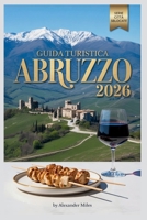 Guida turistica Abruzzo 2026: Alla scoperta delle montagne italiane, della costa adriatica e dei borghi storici (Serie Città Sbloccate) (Italian Edition) B0GJZ4L64N Book Cover