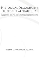 Historical Demography through Genealogies: Explorations into Pre-1900 American Population Issues 1462040004 Book Cover
