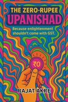 The Zero Rupee Upanishad: Because Enlightenment Shouldn’t Come With GST 9334456108 Book Cover