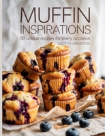 Muffin Inspirations: 50 Unique Recipes for Every Occasion - Lucy PJ Langston B0FD763336 Book Cover