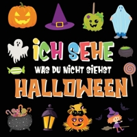 Ich sehe was du nicht siehst - Halloween: Ein lustiges Suchspiel für 2-4 jährige Kinder! Buntes Alphabet A-Z Halloween-Ratespiel für kleine Kinder (German Edition) 1970177462 Book Cover