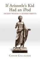 If Aristotle's Kid Had An iPod: Ancient Wisdom For Modern Parents 1618904140 Book Cover