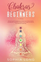 CHAKRAS FOR BEGINNERS: Ultimate guide for beginners to master your chakras healing. Including also meditation to balance your energy and improve your third eye awakening 1679842927 Book Cover