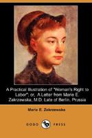 A Practical Illustration of Woman's Right to Labor: A Letter from Marie E. Zakrzewska M.D. Late of Berlin Prussia 1406568058 Book Cover