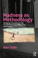 Madness as Methodology: Bringing Concepts to Life in Contemporary Theorising and Inquiry 1138066028 Book Cover