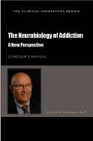 The Neurobiology of Addiction: A New Perspective: Clinician's Manual 159285723X Book Cover