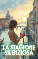 LA STAGIONE SILENZIOSA (Italian Edition): Un romanzo di amore, tradizione e rinascita nella Venezia che lotta per la sua anima (Italian Romance ... A Contemporary Romance Series in Italian) B0FRZTVQTY Book Cover