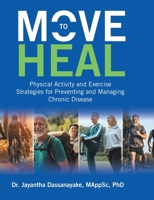 Move to Heal: Physical Activity and Exercise Strategies for Preventing and Managing Chronic Disease 1834183103 Book Cover