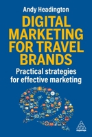 Digital Marketing for Travel Brands: Practical Strategies for Effective Marketing 1398624683 Book Cover